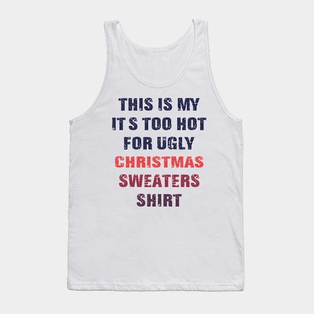 This Is My It's Too Hot For Ugly Christmas Sweaters Shirt Tank Top by mo designs 95